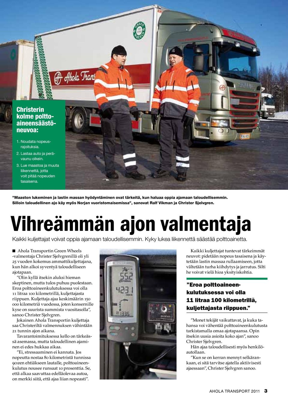 Silloin taloudellinen ajo käy myös Norjan vuoristomaisemissa, sanovat Ralf Vikman ja Christer Sjelvgren. Vihreämmän ajon valmentaja Kaikki kuljettajat voivat oppia ajamaan taloudellisemmin.