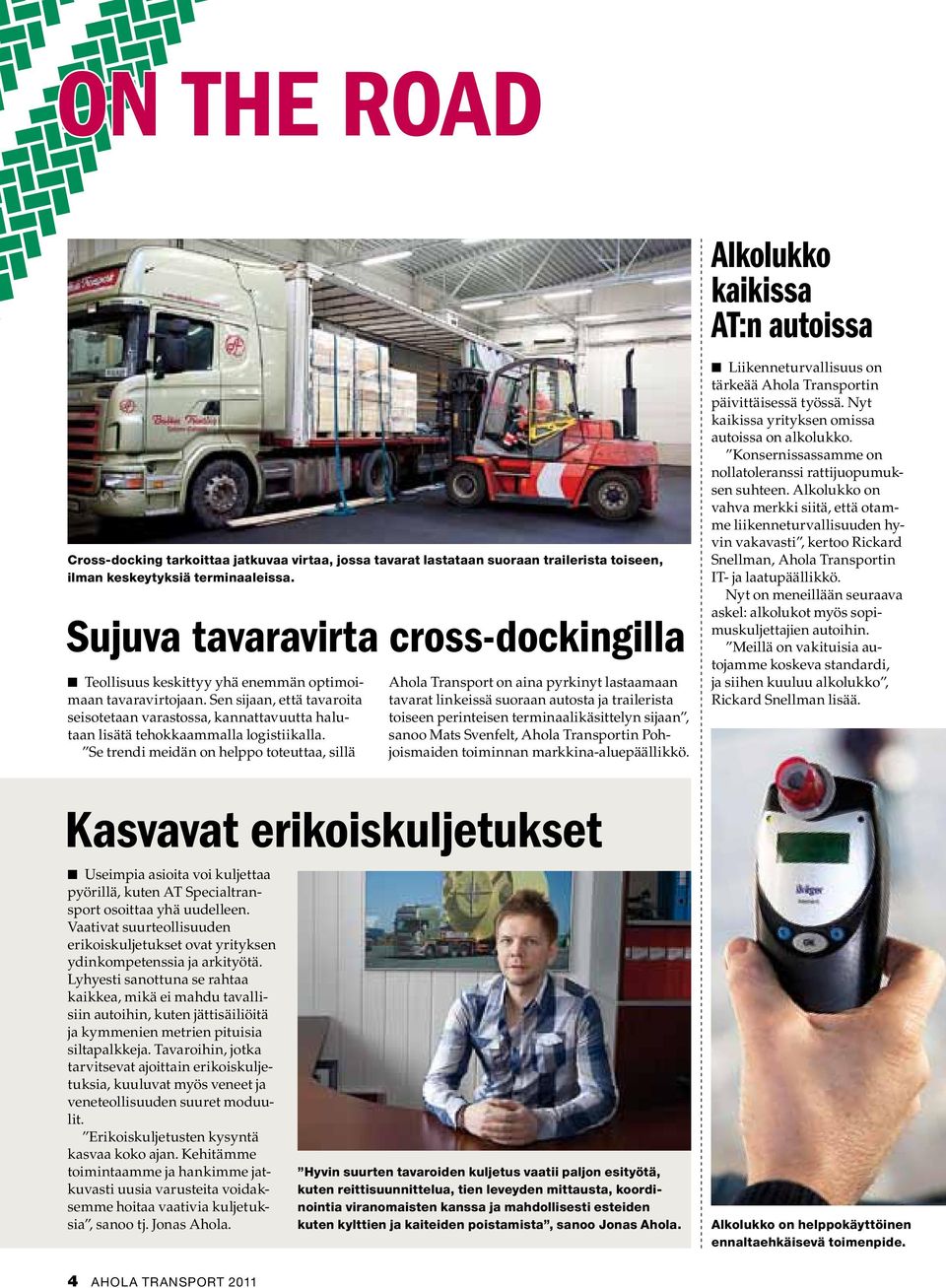 Sen sijaan, että tavaroita seisotetaan varastossa, kannattavuutta halutaan lisätä tehokkaammalla logistiikalla.