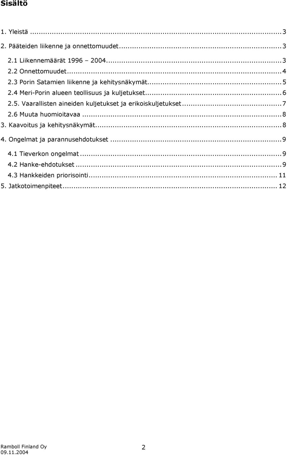 ..7 2.6 Muuta huomioitavaa...8 3. Kaavoitus ja kehitysnäkymät...8 4. Ongelmat ja parannusehdotukset...9 4.