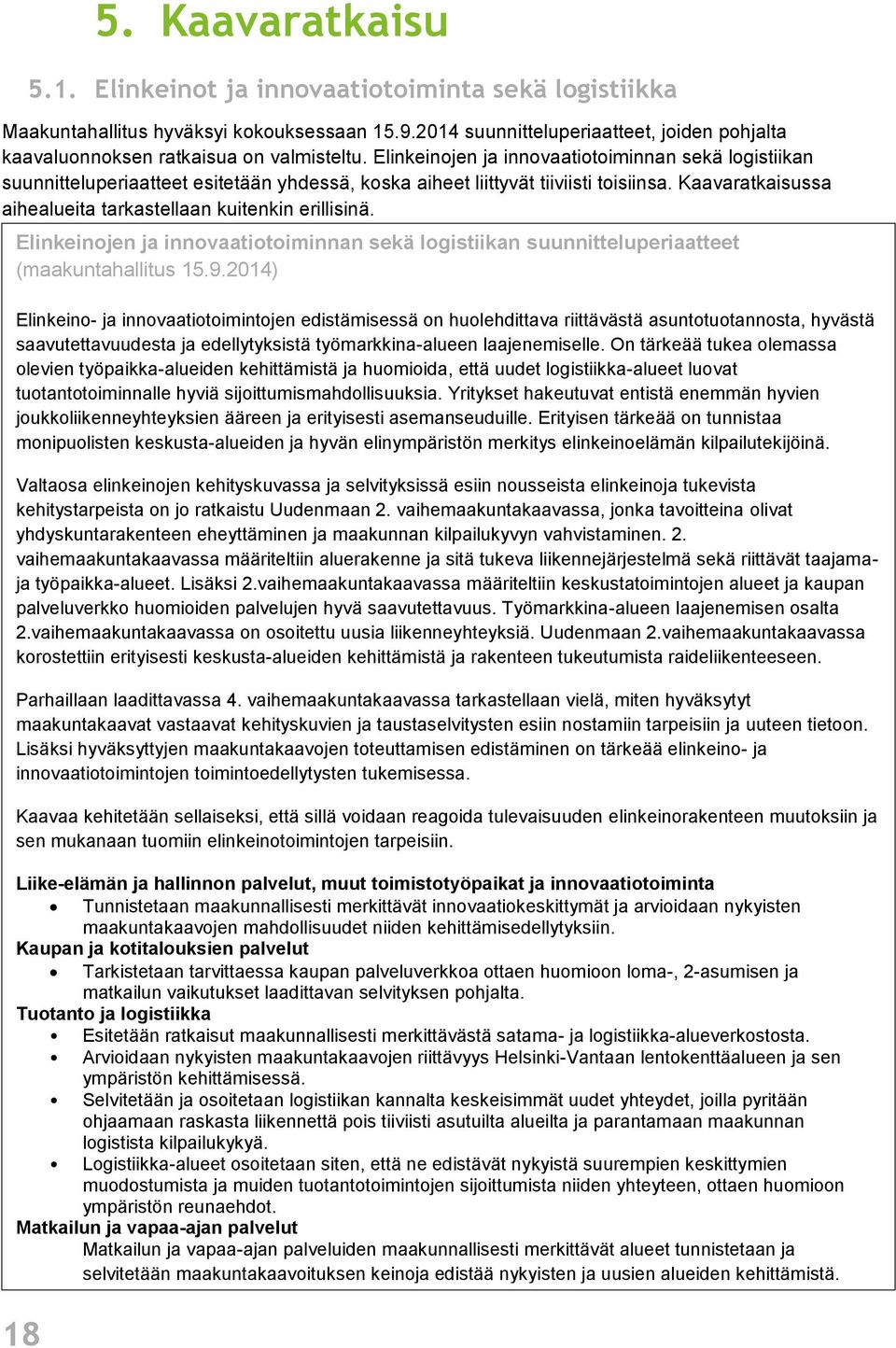 Elinkeinojen ja innovaatiotoiminnan sekä logistiikan suunnitteluperiaatteet esitetään yhdessä, koska aiheet liittyvät tiiviisti toisiinsa.