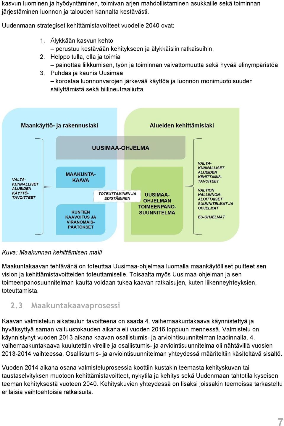 Helppo tulla, olla ja toimia painottaa liikkumisen, työn ja toiminnan vaivattomuutta sekä hyvää elinympäristöä 3.