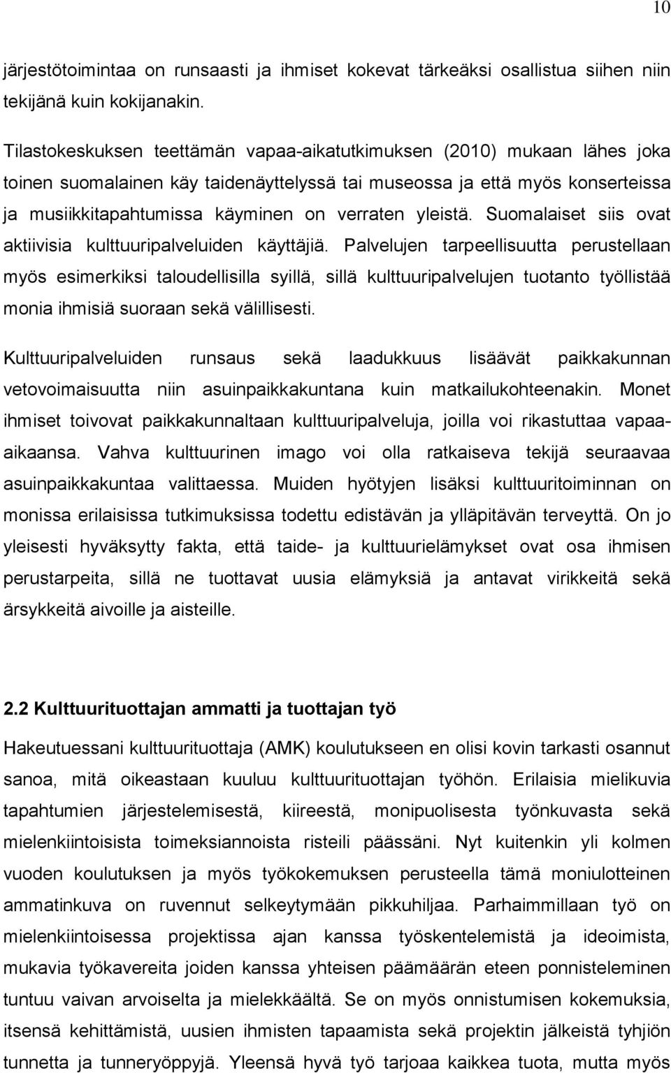 yleistä. Suomalaiset siis ovat aktiivisia kulttuuripalveluiden käyttäjiä.