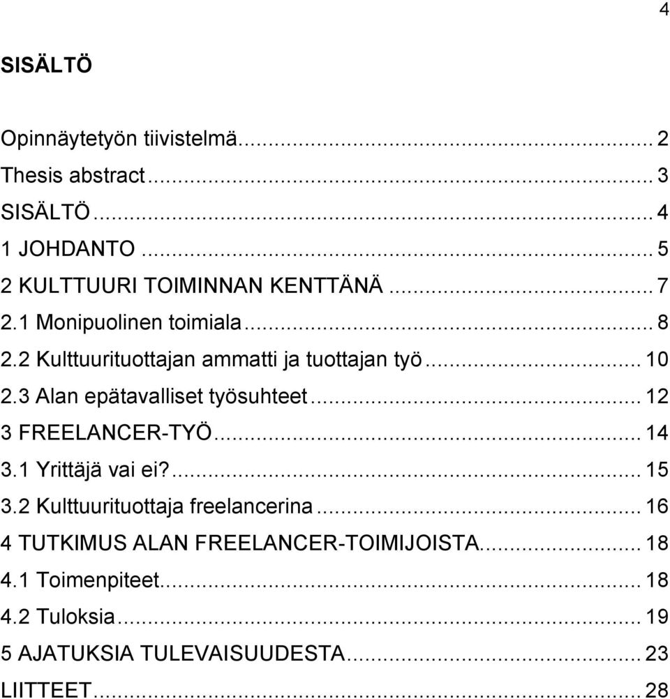 3 Alan epätavalliset työsuhteet... 12 3 FREELANCER-TYÖ... 14 3.1 Yrittäjä vai ei?... 15 3.