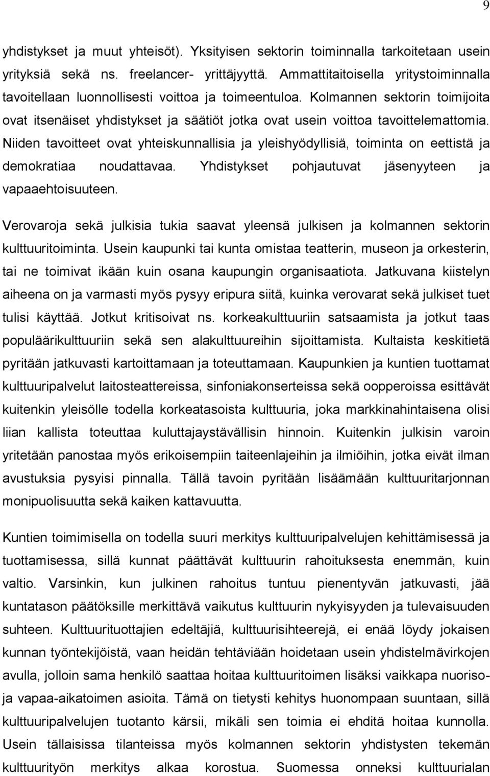 Kolmannen sektorin toimijoita ovat itsenäiset yhdistykset ja säätiöt jotka ovat usein voittoa tavoittelemattomia.