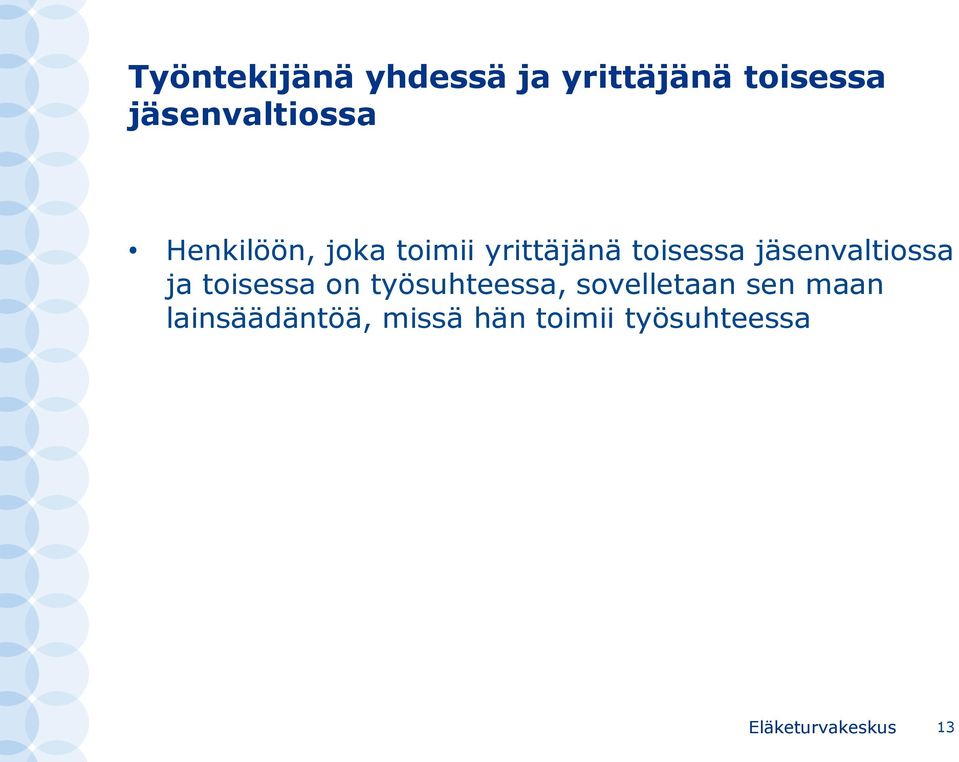 toisessa jäsenvaltiossa ja toisessa on työsuhteessa,