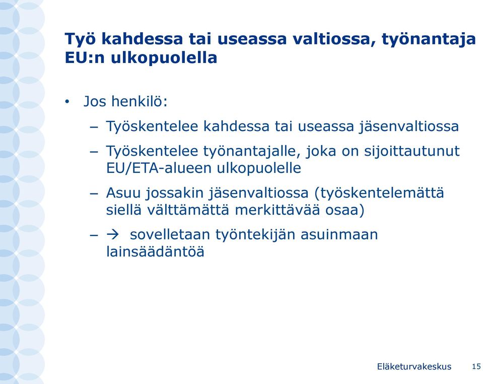 sijoittautunut EU/ETA-alueen ulkopuolelle Asuu jossakin jäsenvaltiossa