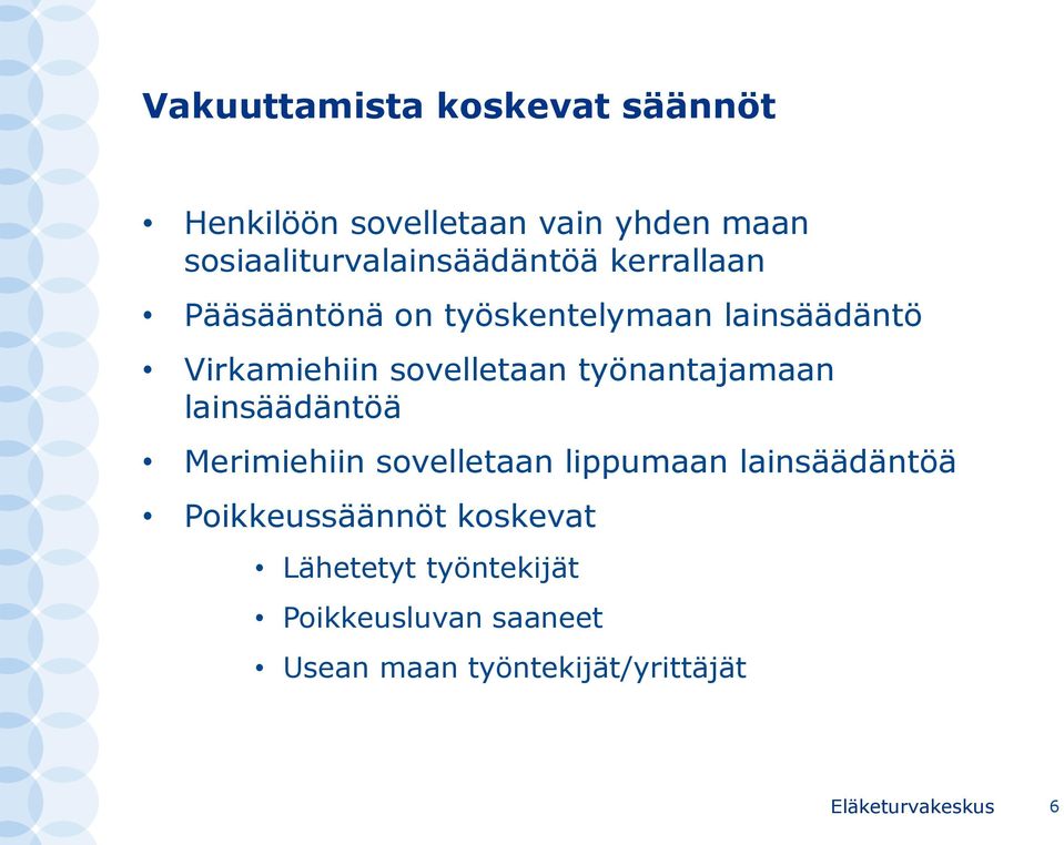 Virkamiehiin sovelletaan työnantajamaan lainsäädäntöä Merimiehiin sovelletaan lippumaan