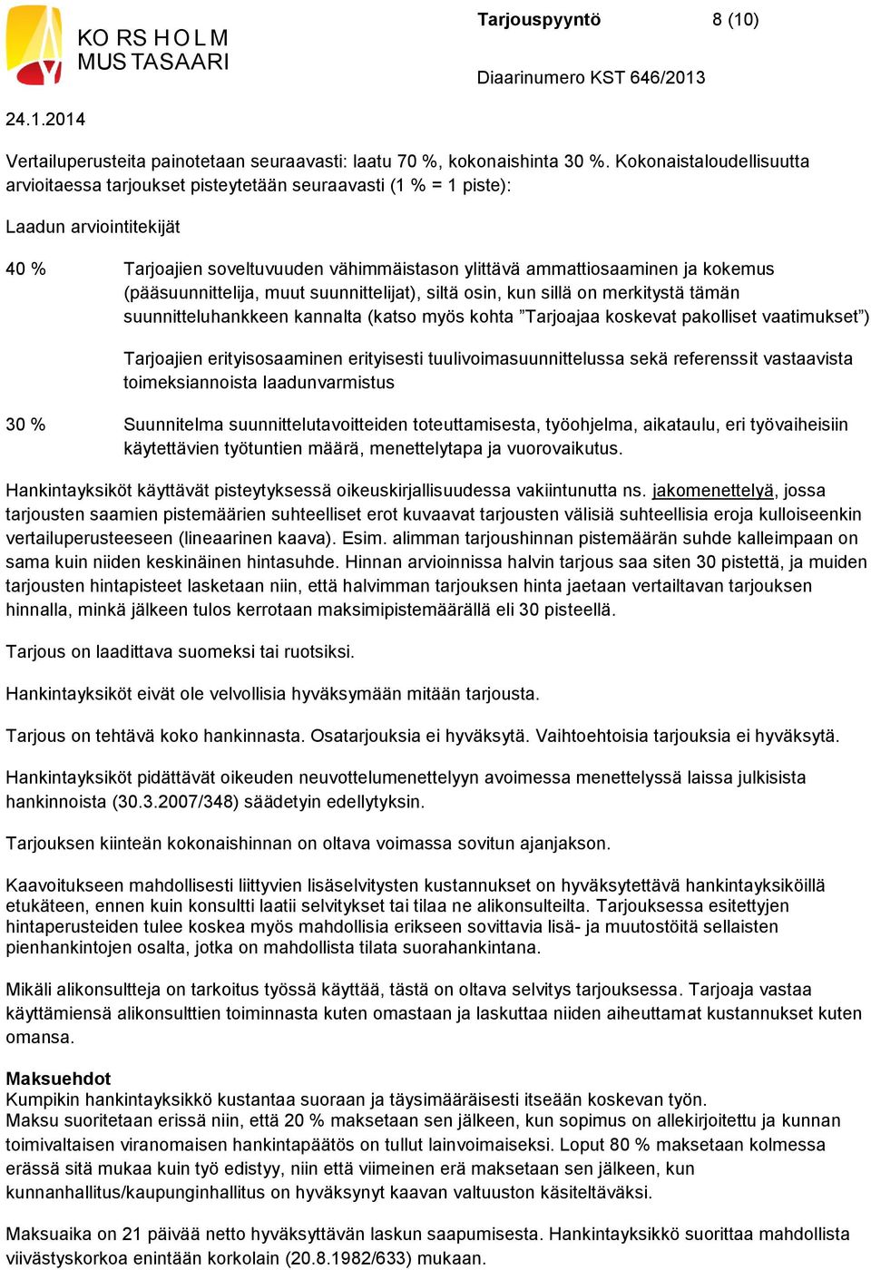 (pääsuunnittelija, muut suunnittelijat), siltä osin, kun sillä on merkitystä tämän suunnitteluhankkeen kannalta (katso myös kohta Tarjoajaa koskevat pakolliset vaatimukset ) Tarjoajien