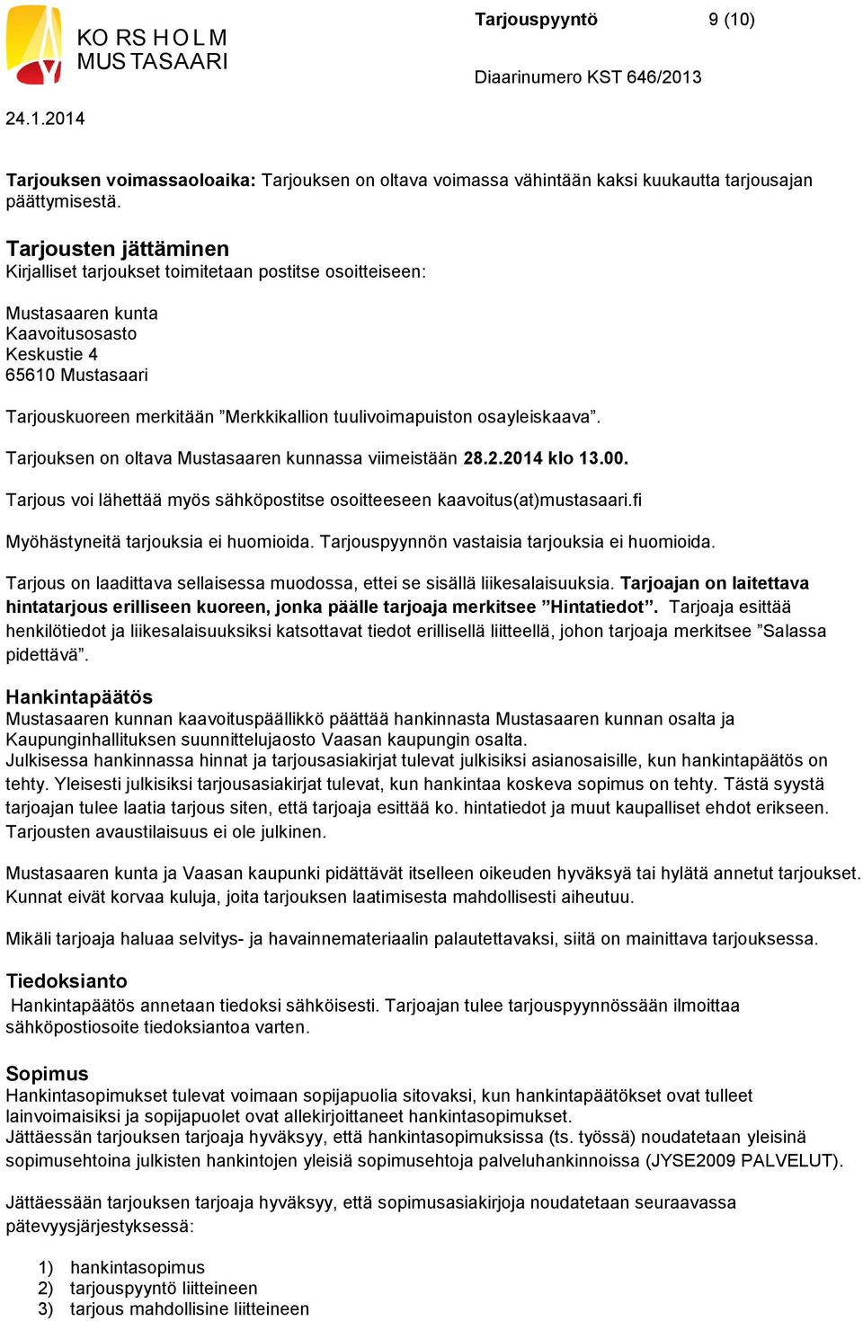 osayleiskaava. Tarjouksen on oltava Mustasaaren kunnassa viimeistään 28.2.2014 klo 13.00. Tarjous voi lähettää myös sähköpostitse osoitteeseen kaavoitus(at)mustasaari.