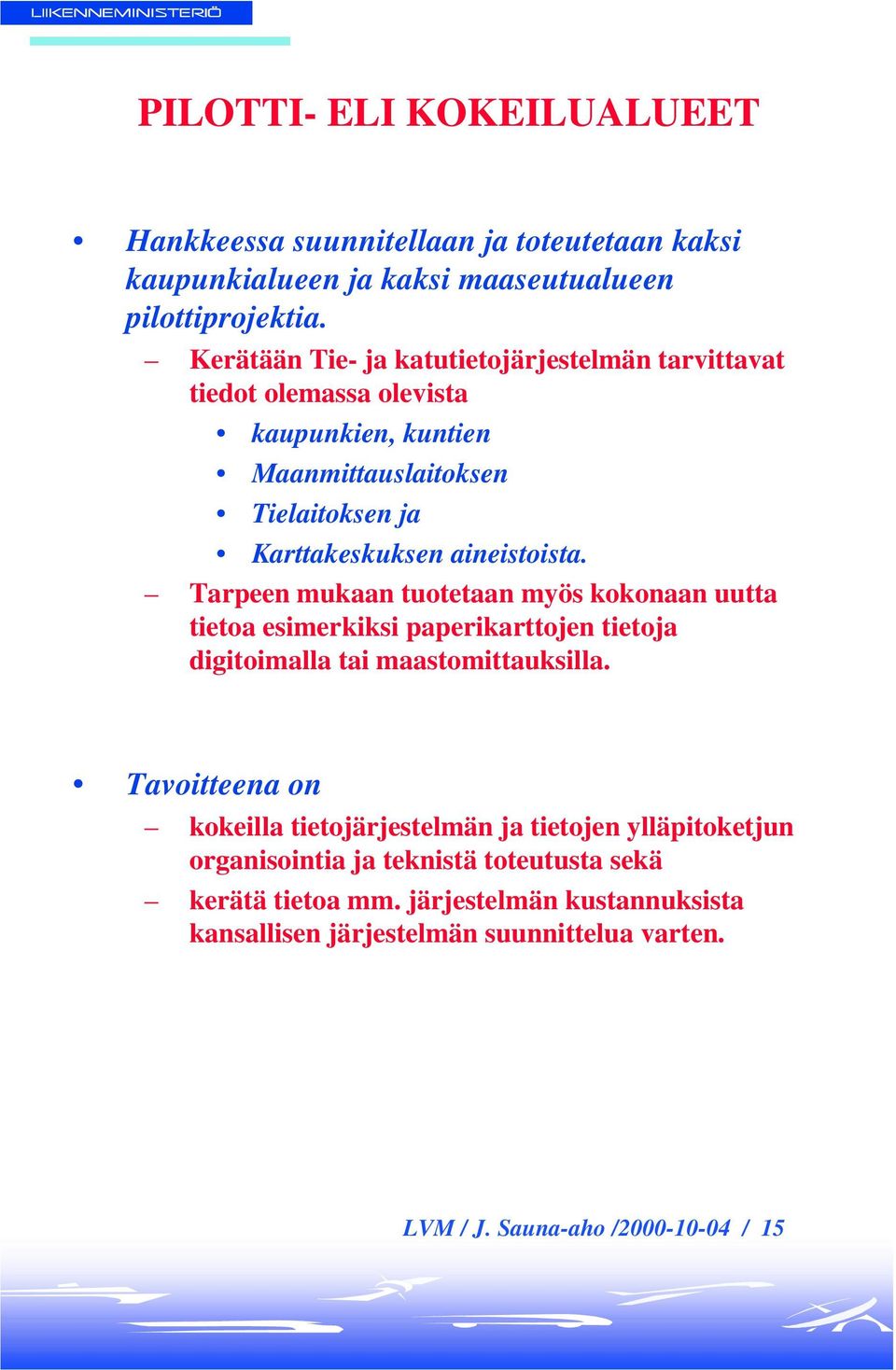 Tarpeen mukaan tuotetaan myös kokonaan uutta tietoa esimerkiksi paperikarttojen tietoja digitoimalla tai maastomittauksilla.