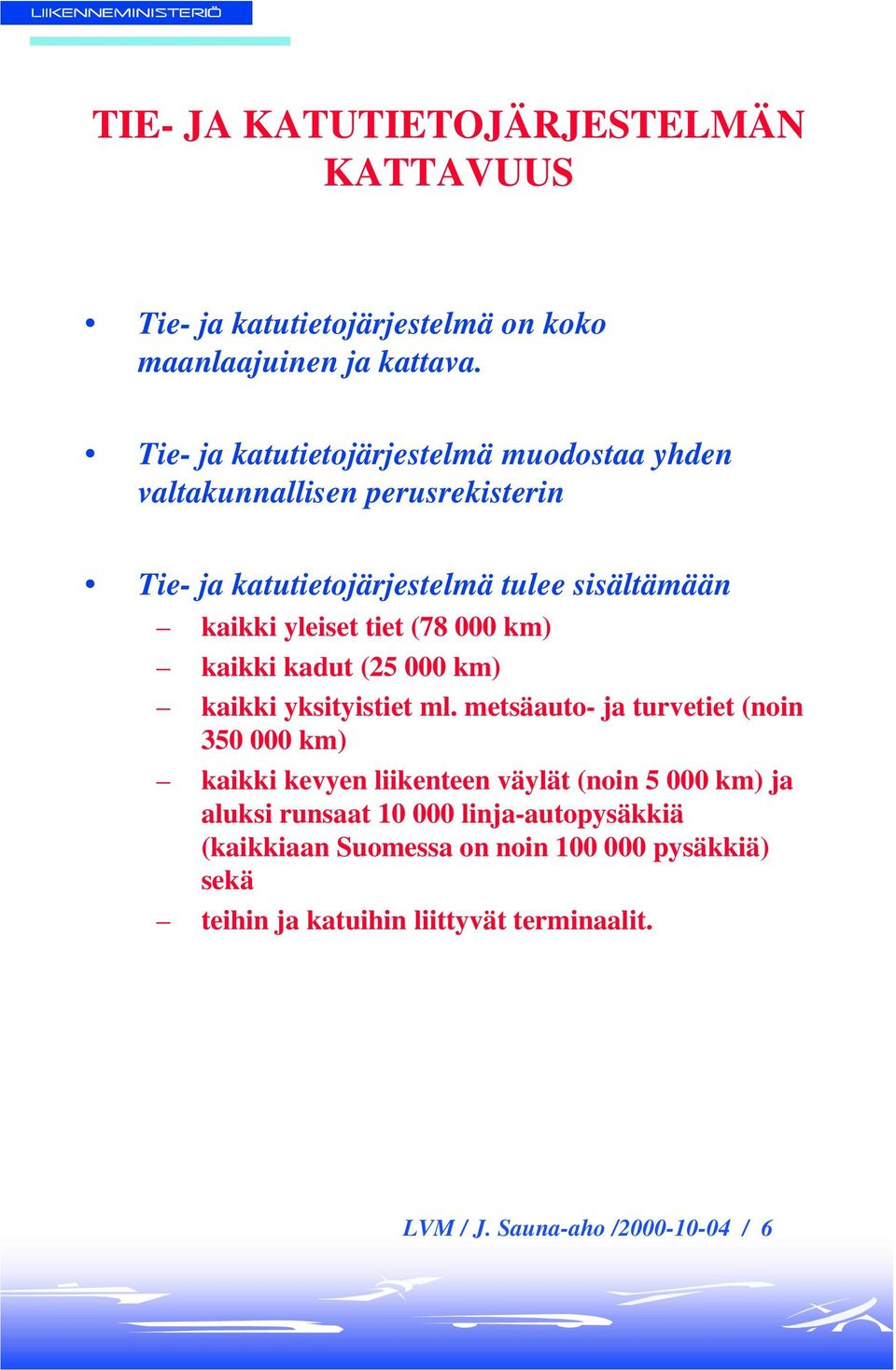 tiet (78 000 km) kaikki kadut (25 000 km) kaikki yksityistiet ml.