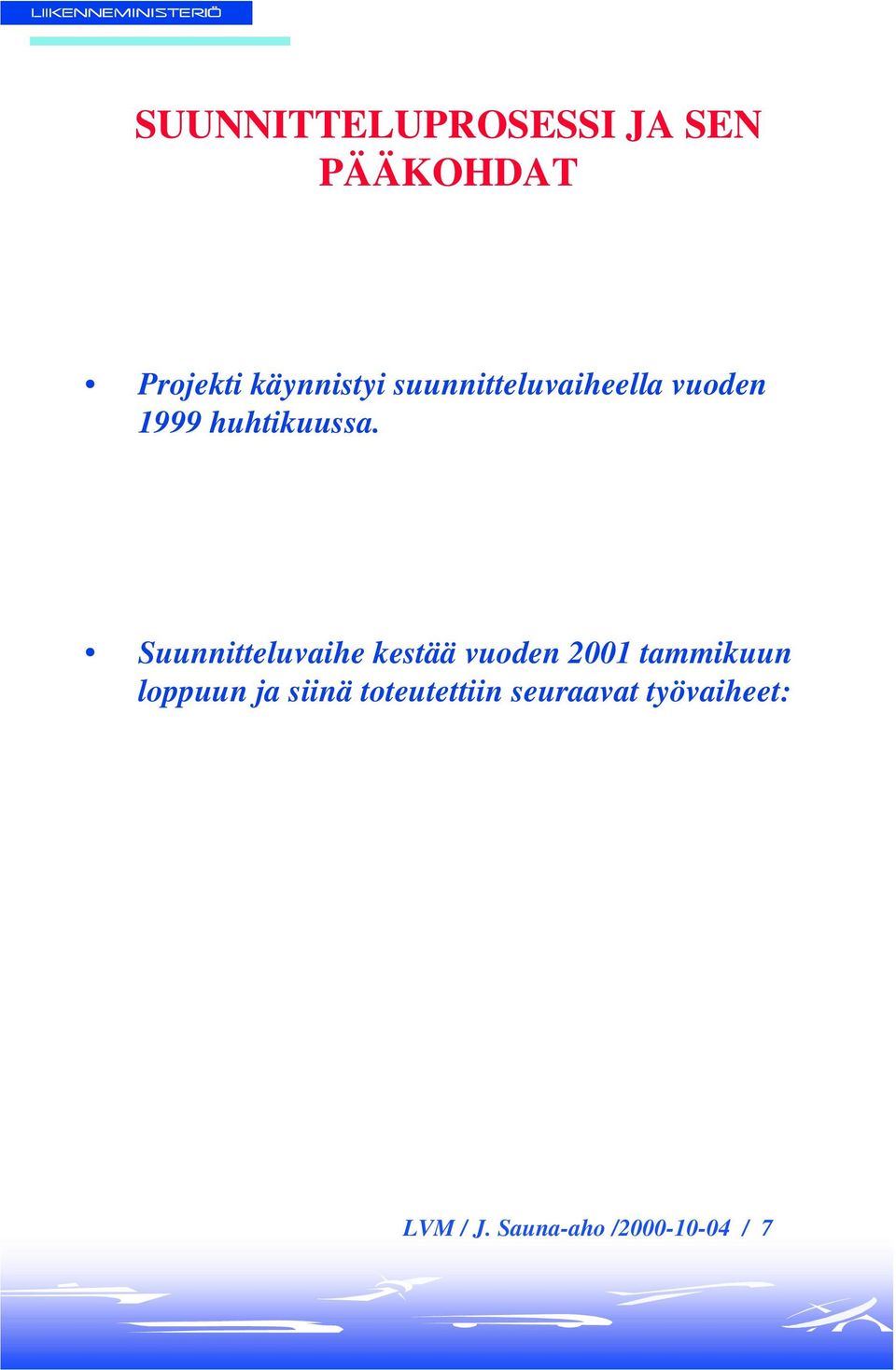 Suunnitteluvaihe kestää vuoden 2001 tammikuun loppuun ja