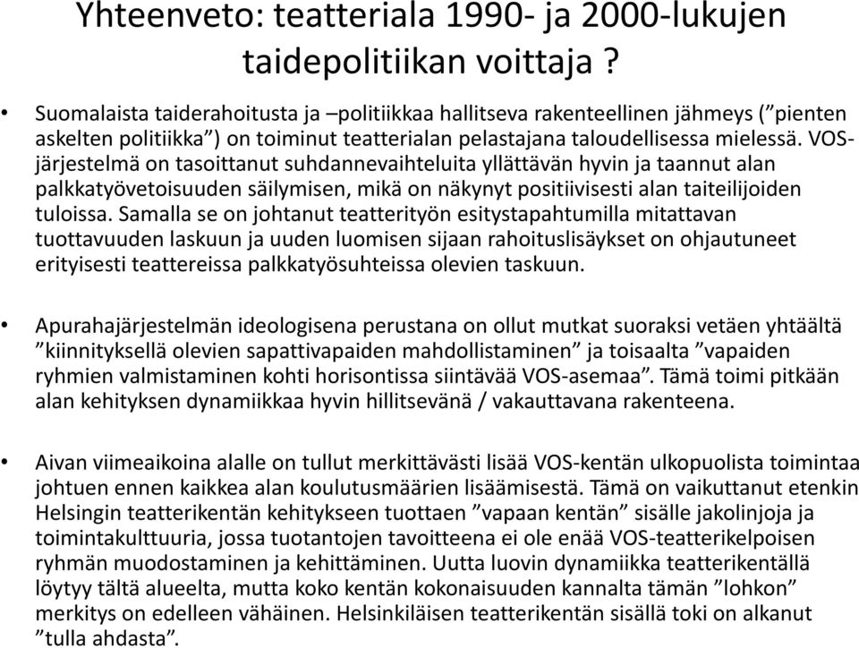 VOSjärjestelmä on tasoittanut suhdannevaihteluita yllättävän hyvin ja taannut alan palkkatyövetoisuuden säilymisen, mikä on näkynyt positiivisesti alan taiteilijoiden tuloissa.