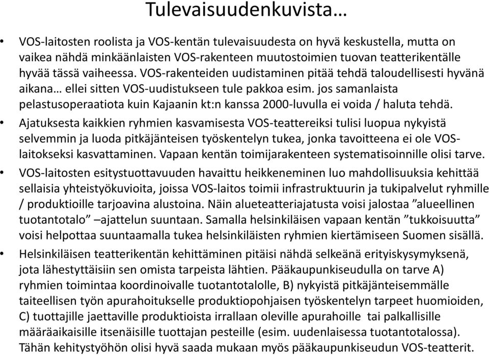 jos samanlaista pelastusoperaatiota kuin Kajaanin kt:n kanssa 2000-luvulla ei voida / haluta tehdä.