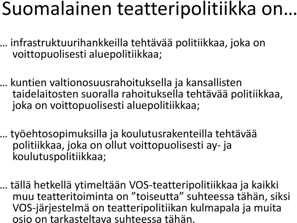 työehtosopimuksilla ja koulutusrakenteilla tehtävää politiikkaa, joka on ollut voittopuolisesti ay- ja koulutuspolitiikkaa; tällä hetkellä ytimeltään