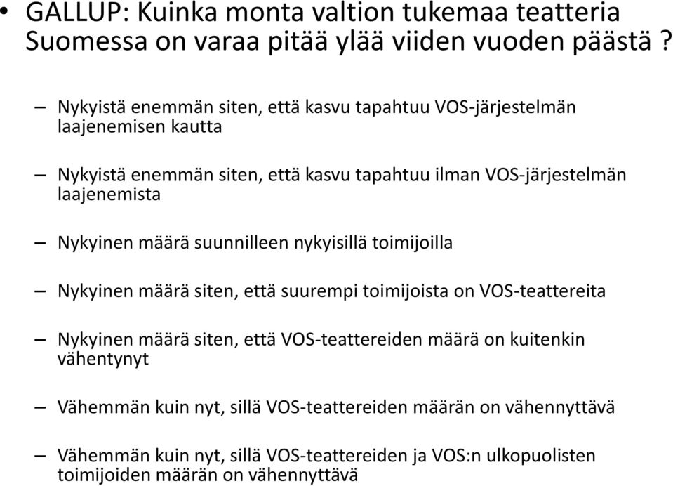 laajenemista Nykyinen määrä suunnilleen nykyisillä toimijoilla Nykyinen määrä siten, että suurempi toimijoista on VOS-teattereita Nykyinen määrä siten,