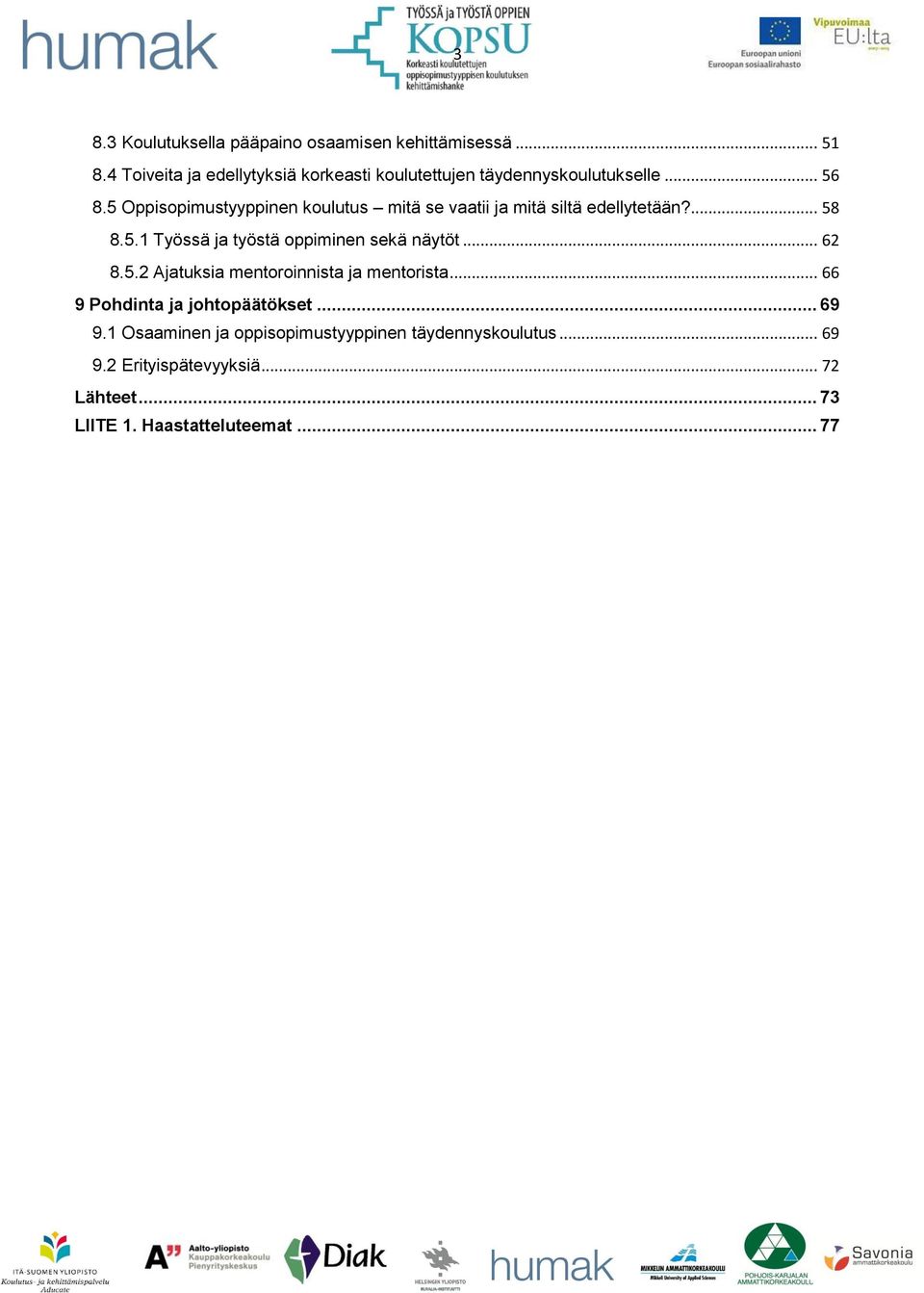 5 Oppisopimustyyppinen koulutus mitä se vaatii ja mitä siltä edellytetään?... 58 8.5.1 Työssä ja työstä oppiminen sekä näytöt.