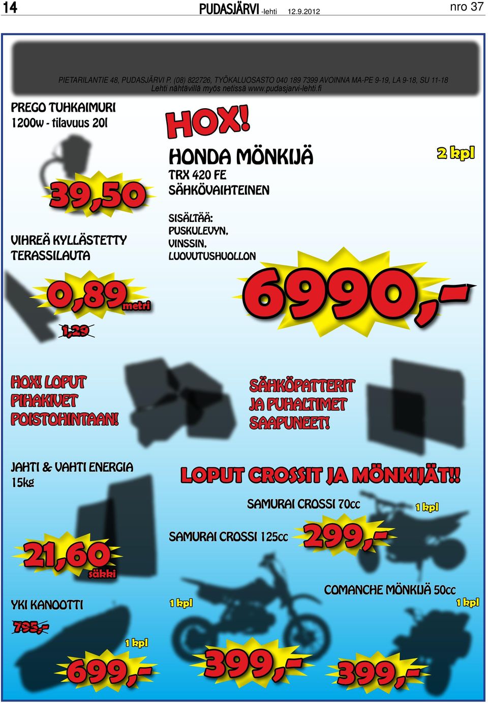 HONDA MÖNKIJÄ TRX 420 FE SÄHKÖVAIHTEINEN 2 kpl VIHREÄ KYLLÄSTETTY TERASSILAUTA 0,89 metri 1,29 399,- 399,- SISÄLTÄÄ: PUSKULEVYN, VINSSIN, LUOVUTUSHUOLLON 6990,-