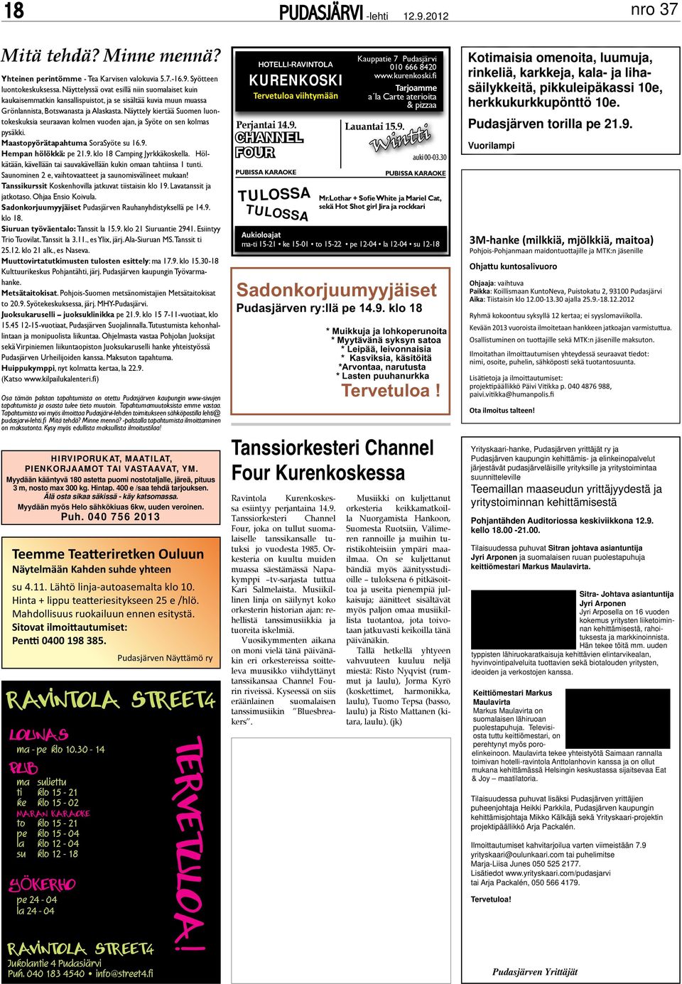 Näyttely kiertää Suomen luontokeskuksia seuraavan kolmen vuoden ajan, ja Syöte on sen kolmas pysäkki. Maastopyörätapahtuma SoraSyöte su 16.9. Hempan hölökkä: pe 21.9. klo 18 Camping Jyrkkäkoskella.