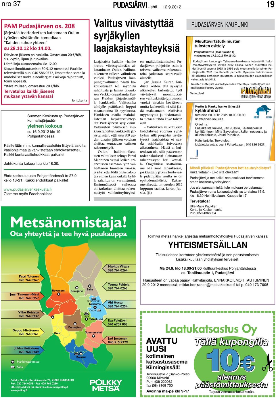 040 586 0572, ilmoitathan samalla mahdolliset ruoka-aineallergiat. Paikkoja rajoitetusti, toimi nopeasti. Ystävä mukaan, omavastuu 20 /hlö. Tervetuloa kaikki jäsenet mukaan ystävän kanssa!