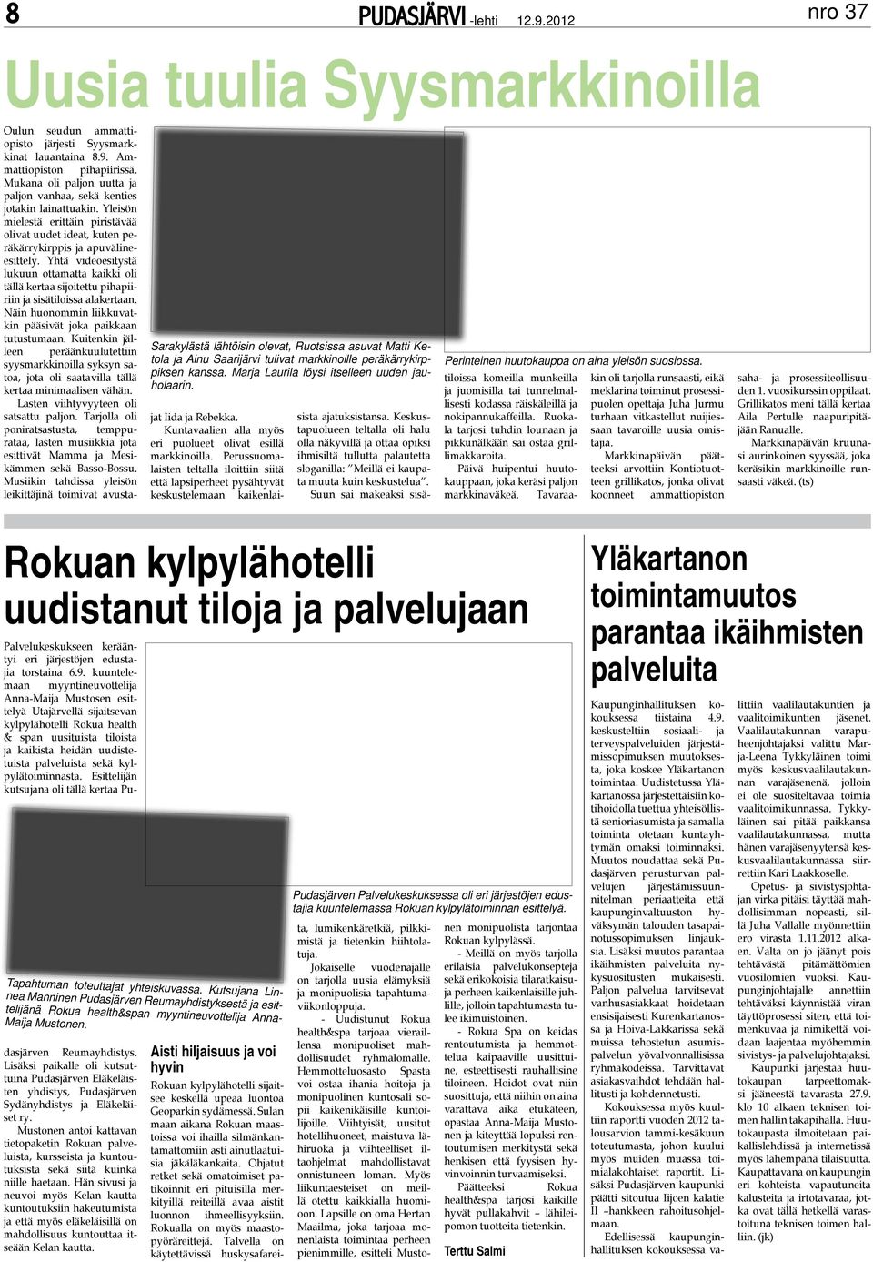 Yhtä videoesitystä lukuun ottamatta kaikki oli tällä kertaa sijoitettu pihapiiriin ja sisätiloissa alakertaan. Näin huonommin liikkuvatkin pääsivät joka paikkaan tutustumaan.