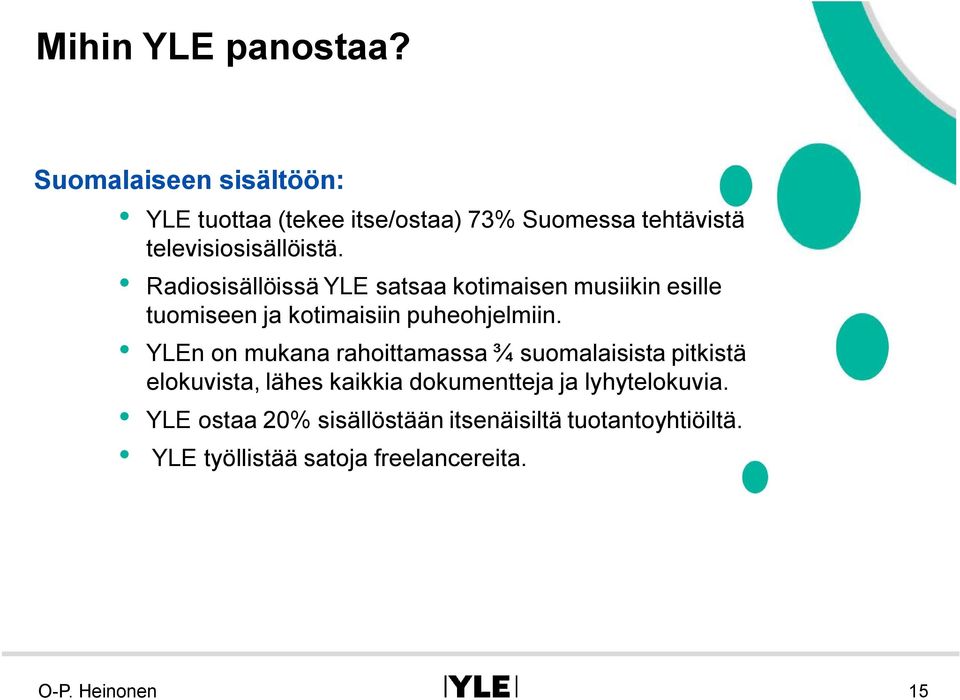 Radiosisällöissä YLE satsaa kotimaisen musiikin esille tuomiseen ja kotimaisiin puheohjelmiin.