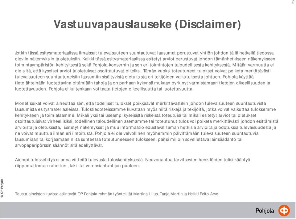 kehityksestä. Mitään varmuutta ei ole siitä, että kyseiset arviot ja oletukset osoittautuvat oikeiksi.