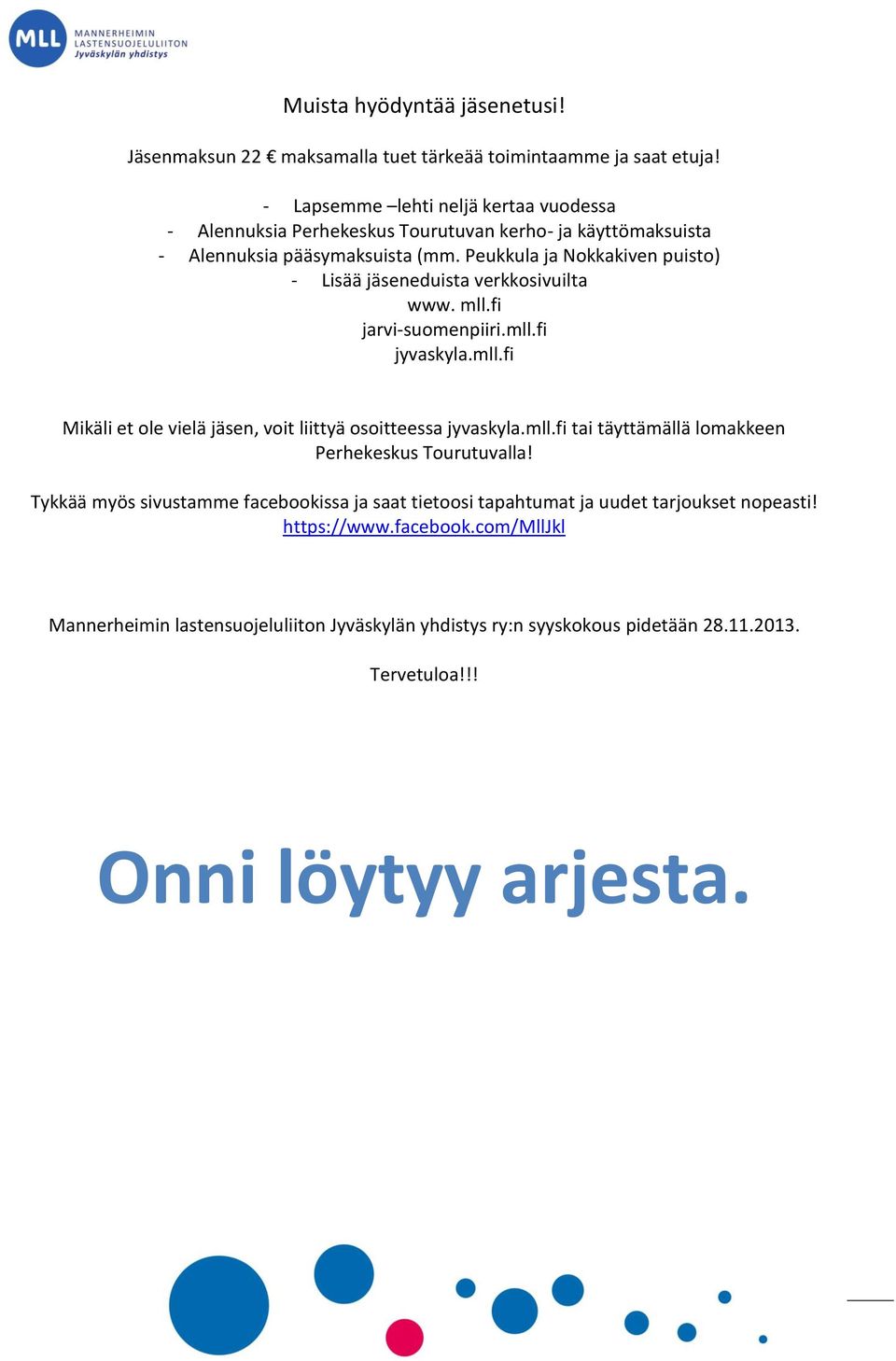 Peukkula ja Nokkakiven puisto) - Lisää jäseneduista verkkosivuilta www. mll.fi jarvi-suomenpiiri.mll.fi jyvaskyla.mll.fi Mikäli et ole vielä jäsen, voit liittyä osoitteessa jyvaskyla.