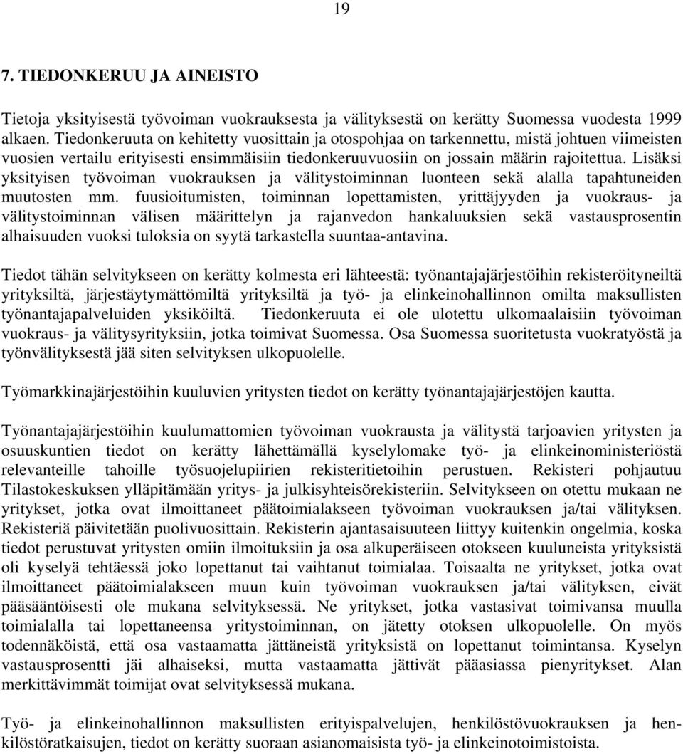 Lisäksi yksityisen työvoiman vuokrauksen ja välitystoiminnan luonteen sekä alalla tapahtuneiden muutosten mm.