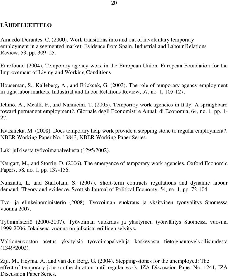 European Foundation for the Improvement of Living and Working Conditions Houseman, S., Kalleberg, A., and Erickcek, G. (2003). The role of temporary agency employment in tight labor markets.