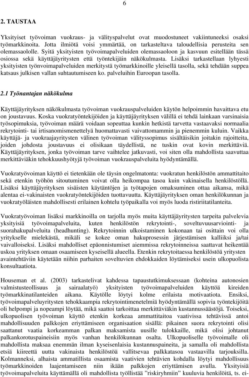 Syitä yksityisten työvoimapalveluiden olemassaoloon ja kasvuun esitellään tässä osiossa sekä käyttäjäyritysten että työntekijäin näkökulmasta.