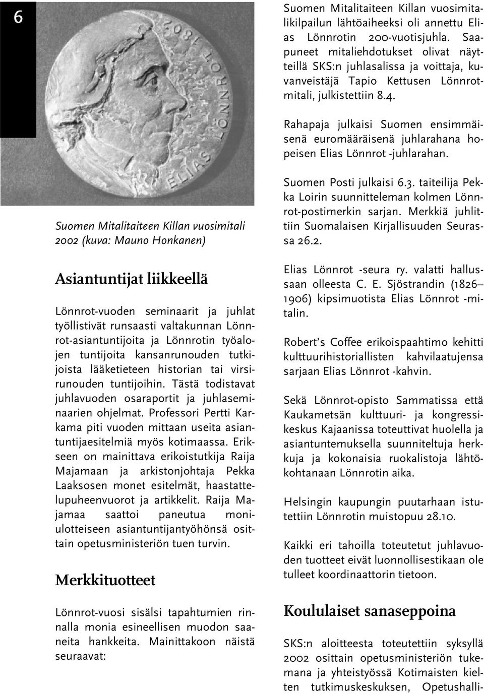 Rahapaja julkaisi Suomen ensimmäisenä euromääräisenä juhlarahana hopeisen Elias Lönnrot -juhlarahan.