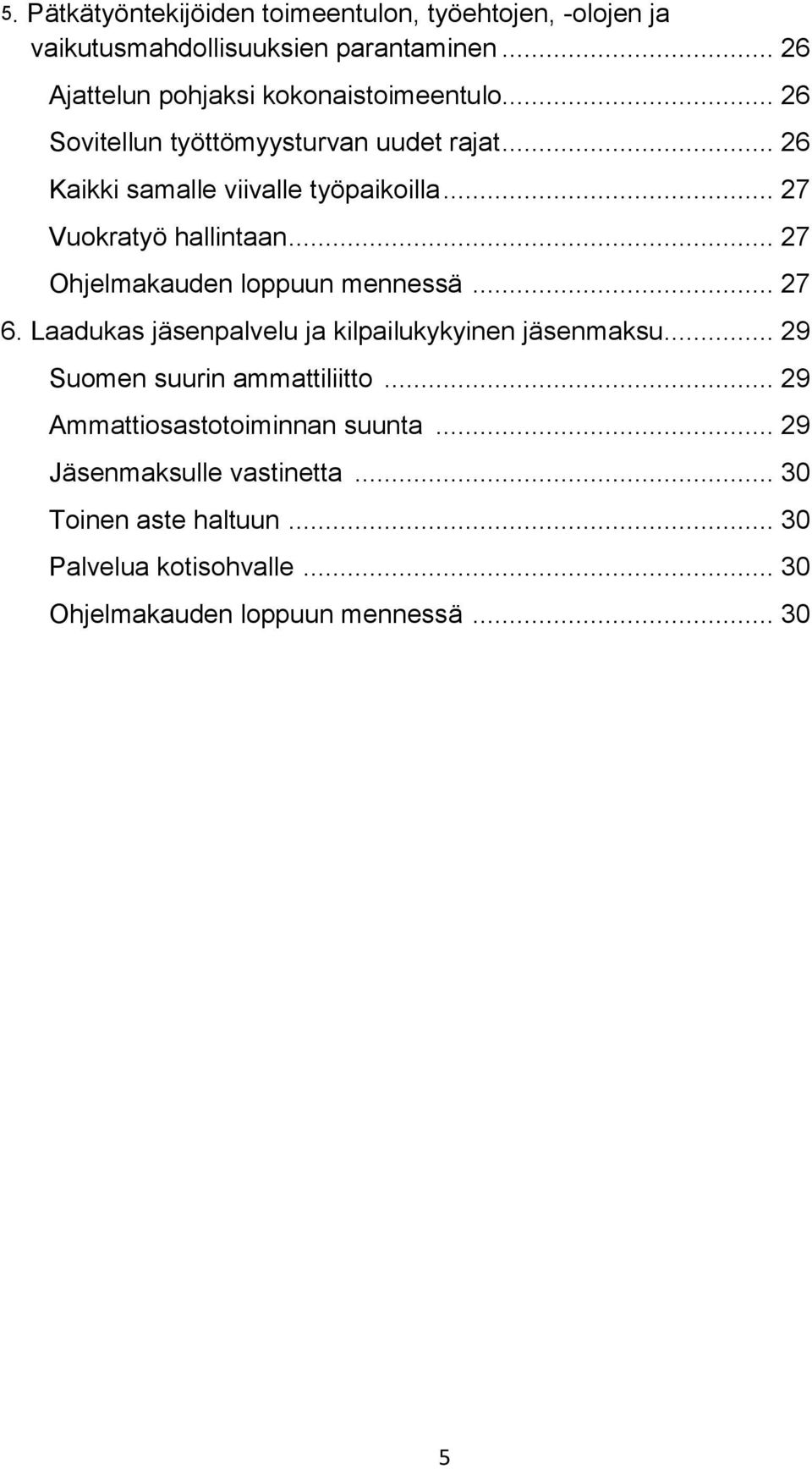 .. 27 Vuokratyö hallintaan... 27 Ohjelmakauden loppuun mennessä... 27 6. Laadukas jäsenpalvelu ja kilpailukykyinen jäsenmaksu.