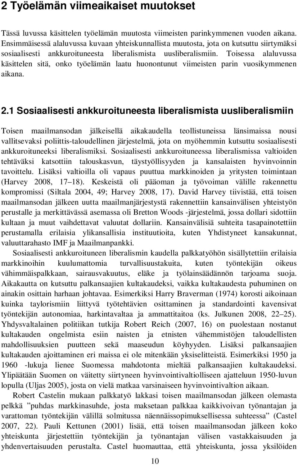 Toisessa alaluvussa käsittelen sitä, onko työelämän laatu huonontunut viimeisten parin vuosikymmenen aikana. 2.