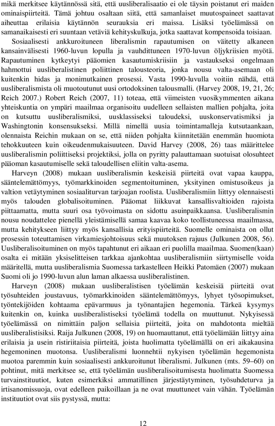 Lisäksi työelämässä on samanaikaisesti eri suuntaan vetäviä kehityskulkuja, jotka saattavat kompensoida toisiaan.