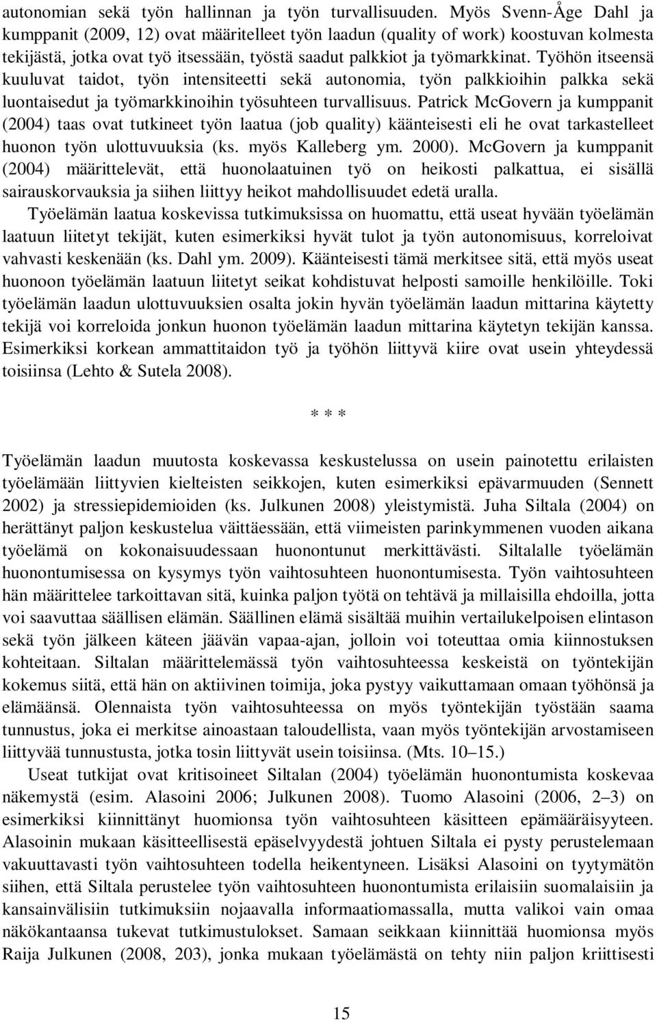 Työhön itseensä kuuluvat taidot, työn intensiteetti sekä autonomia, työn palkkioihin palkka sekä luontaisedut ja työmarkkinoihin työsuhteen turvallisuus.