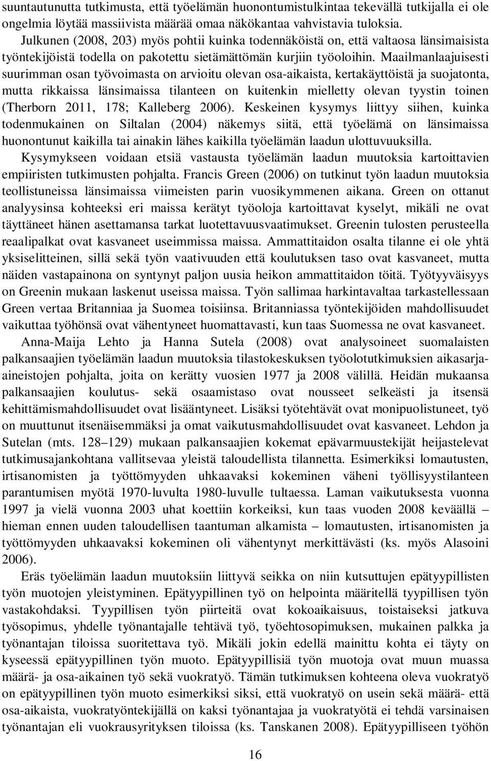 Maailmanlaajuisesti suurimman osan työvoimasta on arvioitu olevan osa-aikaista, kertakäyttöistä ja suojatonta, mutta rikkaissa länsimaissa tilanteen on kuitenkin mielletty olevan tyystin toinen