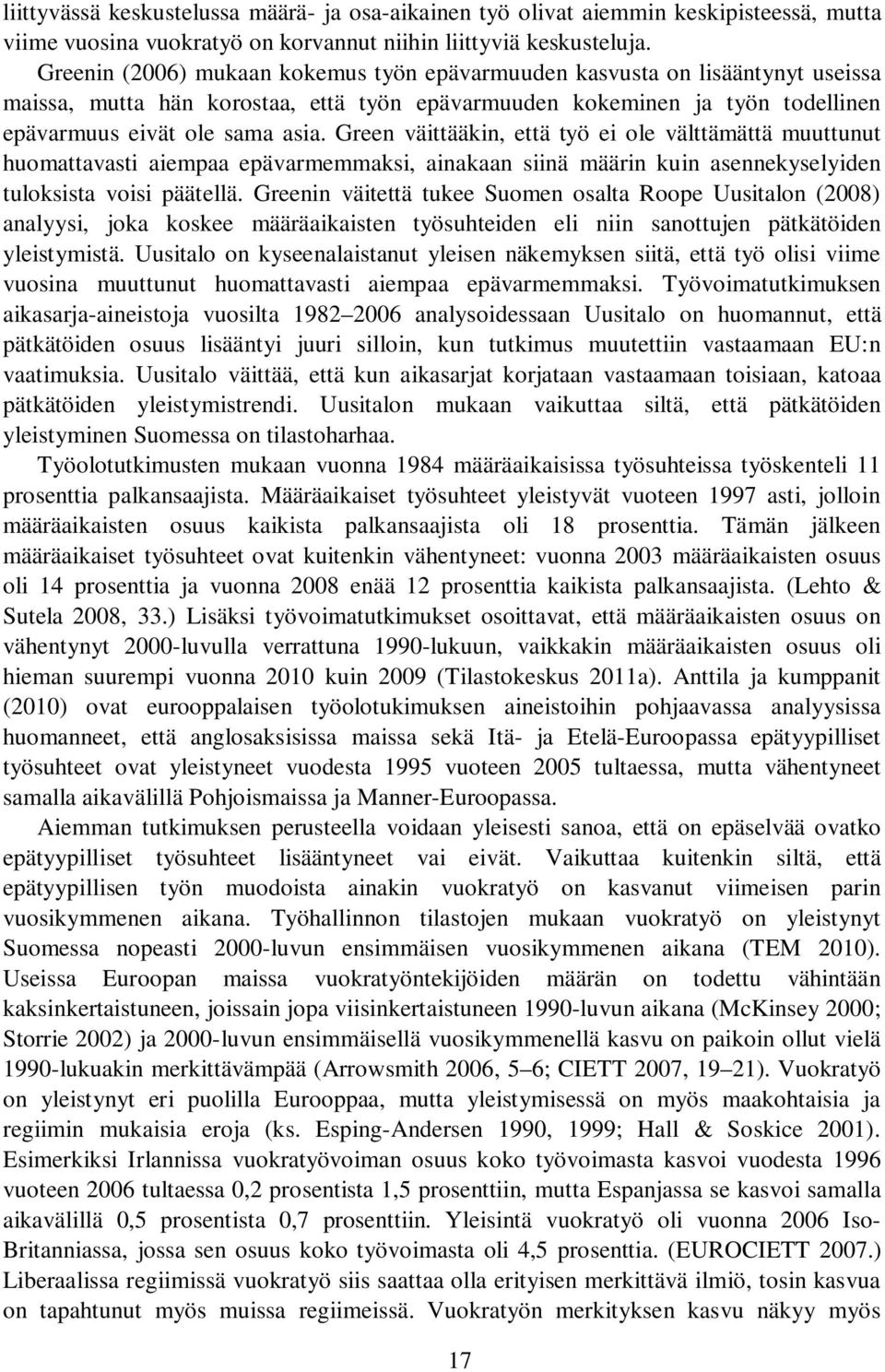 Green väittääkin, että työ ei ole välttämättä muuttunut huomattavasti aiempaa epävarmemmaksi, ainakaan siinä määrin kuin asennekyselyiden tuloksista voisi päätellä.