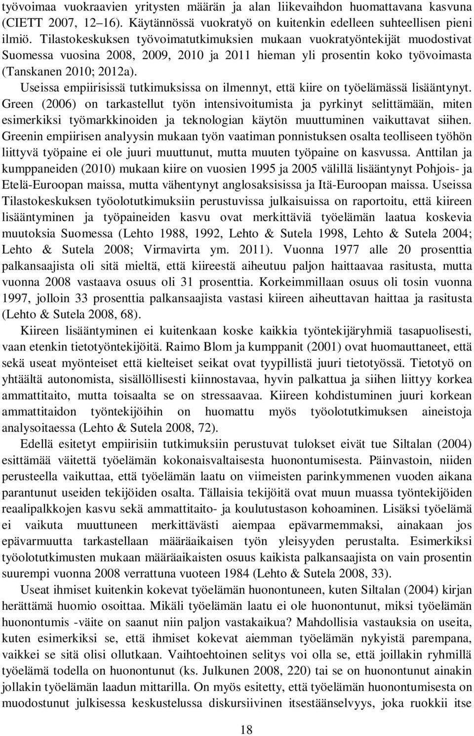 Useissa empiirisissä tutkimuksissa on ilmennyt, että kiire on työelämässä lisääntynyt.