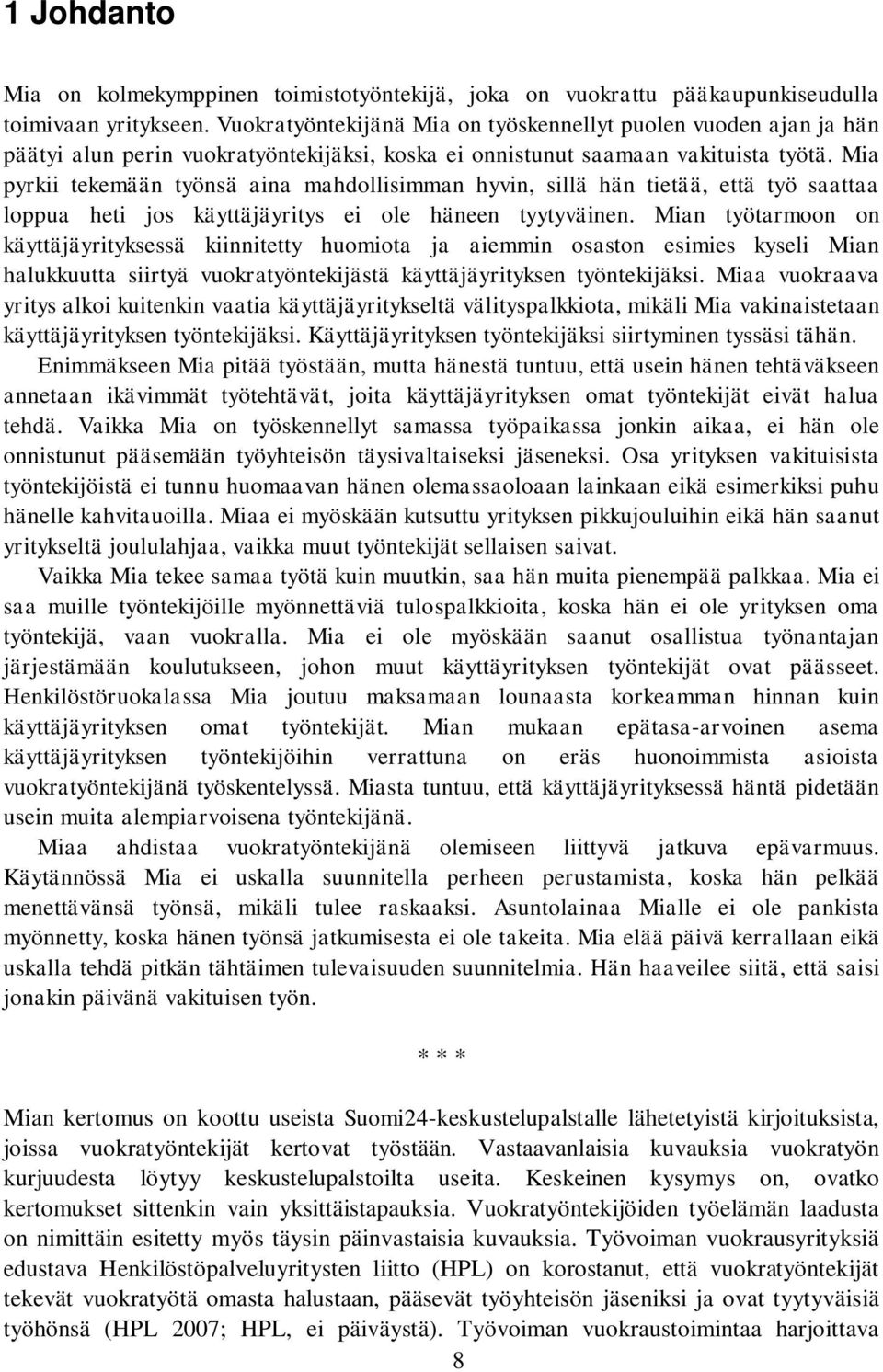 Mia pyrkii tekemään työnsä aina mahdollisimman hyvin, sillä hän tietää, että työ saattaa loppua heti jos käyttäjäyritys ei ole häneen tyytyväinen.