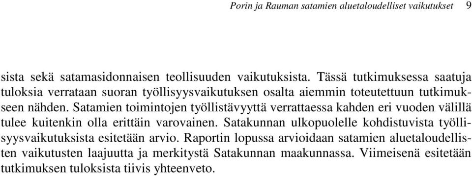 Satamien toimintojen työllistävyyttä verrattaessa kahden eri vuoden välillä tulee kuitenkin olla erittäin varovainen.