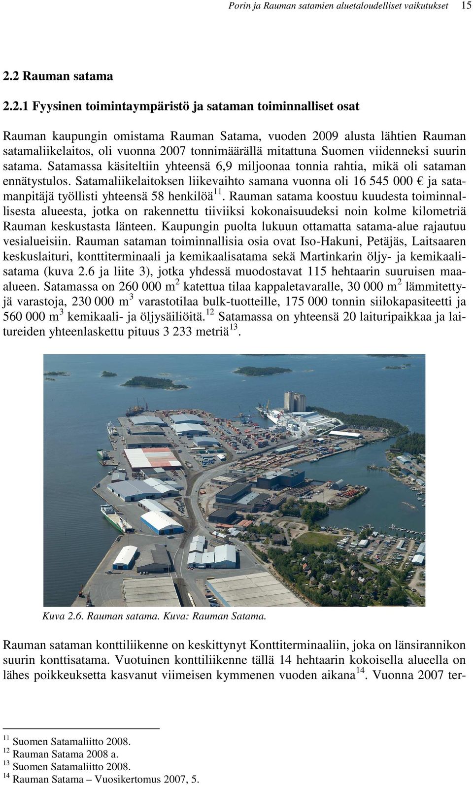 tonnimäärällä mitattuna Suomen viidenneksi suurin satama. Satamassa käsiteltiin yhteensä 6,9 miljoonaa tonnia rahtia, mikä oli sataman ennätystulos.