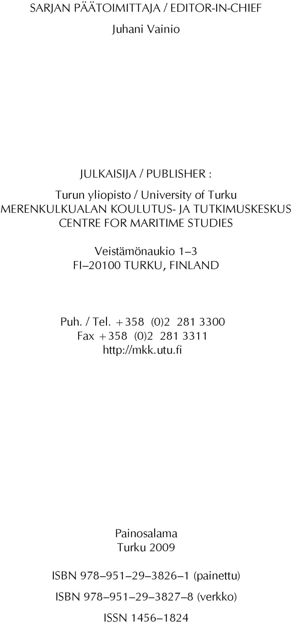 Veistämönaukio 1 3 FI 20100 TURKU, FINLAND Puh. / Tel.