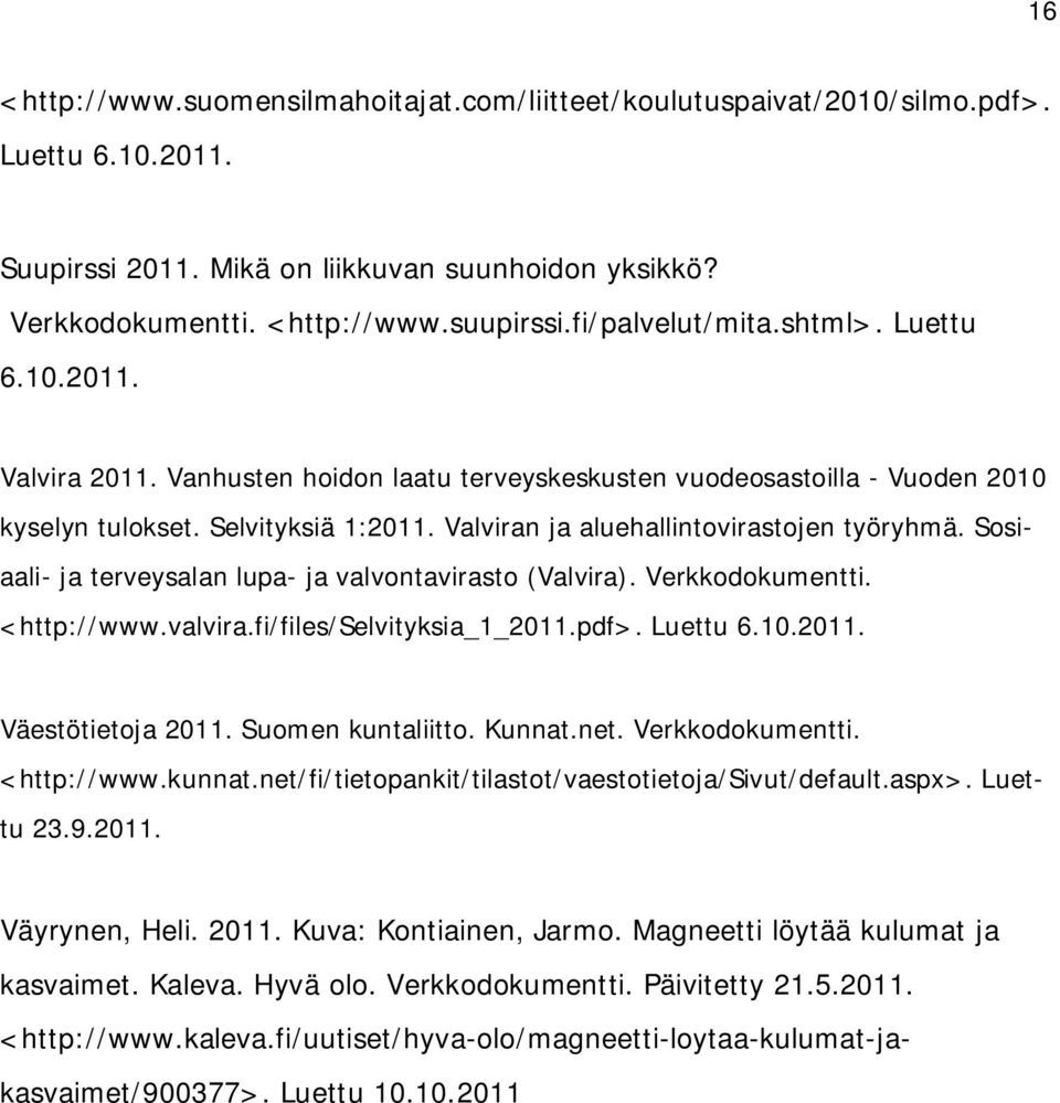 Valviran ja aluehallintovirastojen työryhmä. Sosiaali- ja terveysalan lupa- ja valvontavirasto (Valvira). Verkkodokumentti. <http://www.valvira.fi/files/selvityksia_1_2011.pdf>. Luettu 6.10.2011. Väestötietoja 2011.