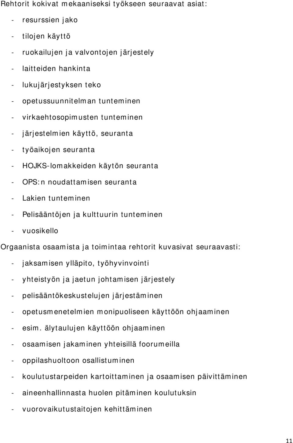 Pelisääntöjen ja kulttuurin tunteminen - vuosikello Orgaanista osaamista ja toimintaa rehtorit kuvasivat seuraavasti: - jaksamisen ylläpito, työhyvinvointi - yhteistyön ja jaetun johtamisen