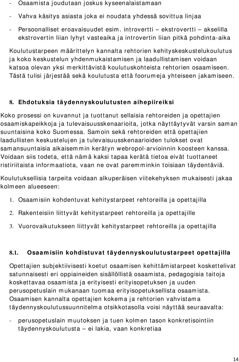 keskustelun yhdenmukaistamisen ja laadullistamisen voidaan katsoa olevan yksi merkittävistä koulutuskohteista rehtorien osaamiseen.