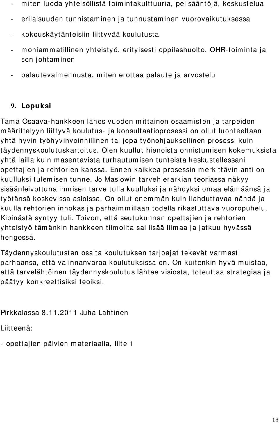 Lopuksi Tämä Osaava-hankkeen lähes vuoden mittainen osaamisten ja tarpeiden määrittelyyn liittyvä koulutus- ja konsultaatioprosessi on ollut luonteeltaan yhtä hyvin työhyvinvoinnillinen tai jopa