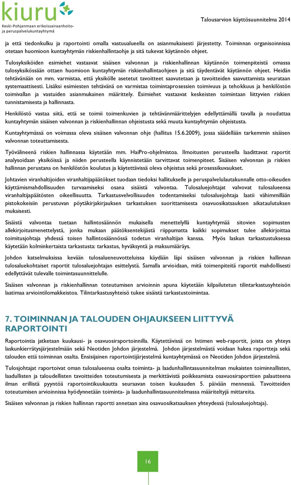 käytännön ohjeet. Heidän tehtävänään on mm. varmistaa, että yksikölle asetetut tavoitteet saavutetaan ja tavoitteiden saavuttamista seurataan systemaattisesti.