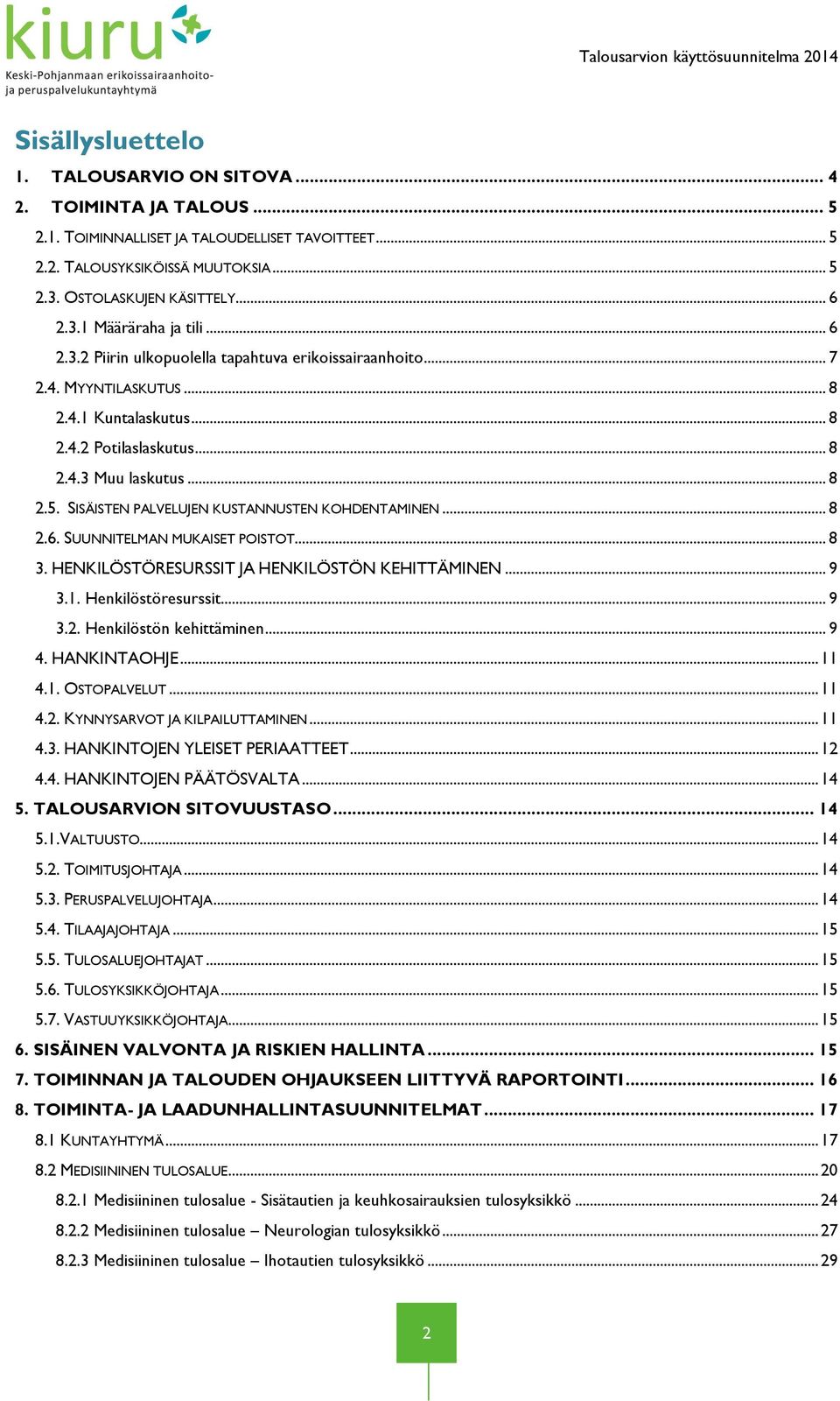 SISÄISTEN PALVELUJEN KUSTANNUSTEN KOHDENTAMINEN... 8 2.6. SUUNNITELMAN MUKAISET POISTOT... 8 3. HENKILÖSTÖRESURSSIT JA HENKILÖSTÖN KEHITTÄMINEN... 9 3.1. Henkilöstöresurssit... 9 3.2. Henkilöstön kehittäminen.