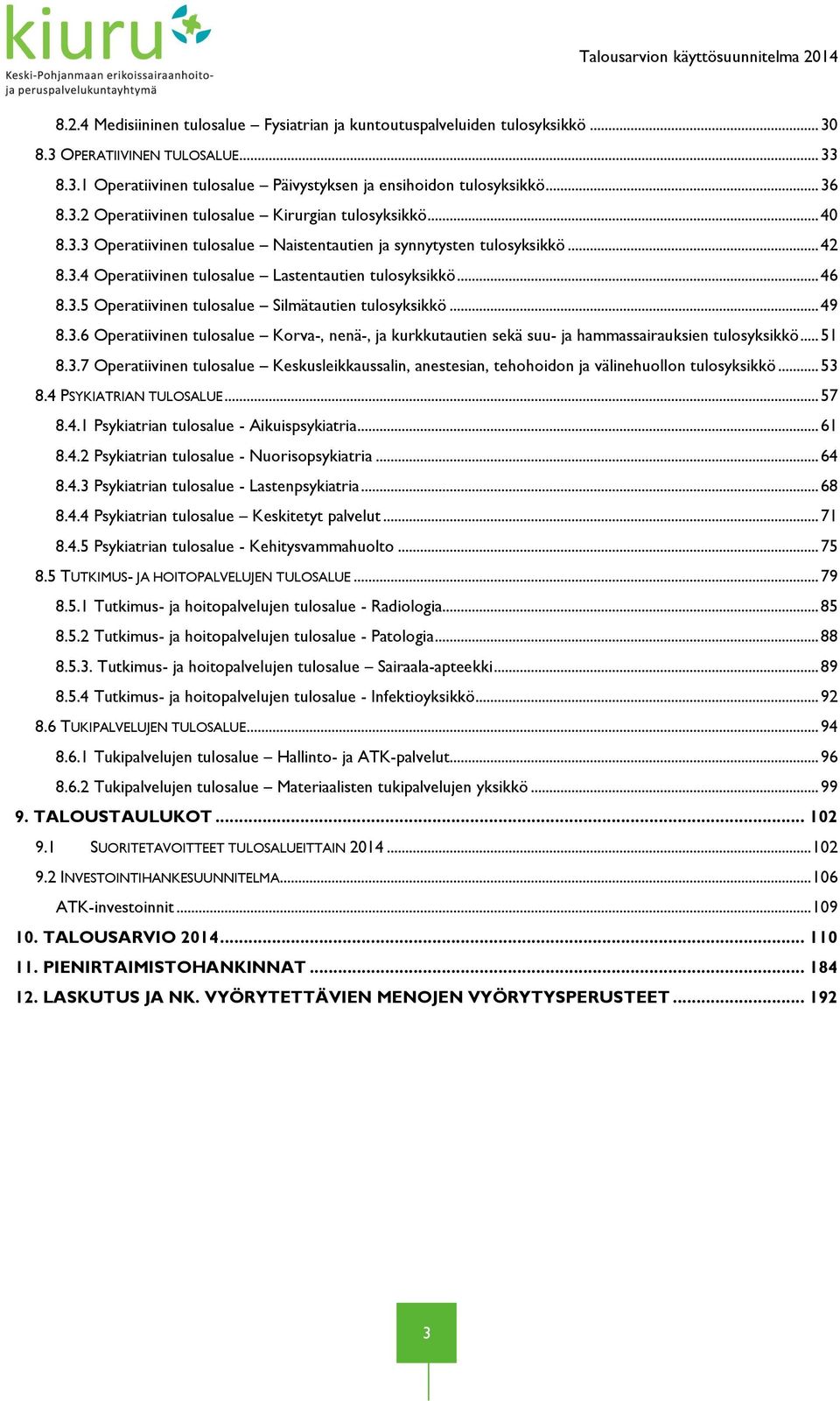 .. 49 8.3.6 Operatiivinen tulosalue Korva-, nenä-, ja kurkkutautien sekä suu- ja hammassairauksien tulosyksikkö... 51 8.3.7 Operatiivinen tulosalue Keskusleikkaussalin, anestesian, tehohoidon ja välinehuollon tulosyksikkö.